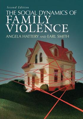 The Social Dynamics of Family Violence - Hattery, Angela, Dr., and Smith, Earl, Rev.