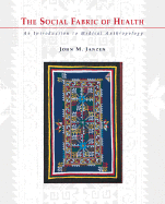 The Social Fabric of Health: An Introduction to Medical Anthropology - Janzen, John M