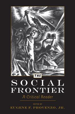 The Social Frontier: A Critical Reader - Sadovnik, Alan R (Editor), and Semel, Susan F (Editor), and Provenzo Jr, Eugene F (Editor)