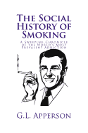 The Social History of Smoking: A Sweeping Chronicle of the World's Most Prevalent Addiction