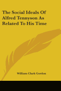 The Social Ideals Of Alfred Tennyson As Related To His Time