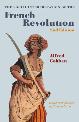 The Social Interpretation of the French Revolution - Cobban, Alfred, and Lewis, Gwynne (Introduction by)