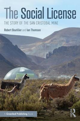 The Social License: The Story of the San Cristobal Mine - Boutilier, Robert G, and Thomson, Ian