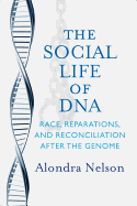 The Social Life of DNA: Race, Reparations, and Reconciliation After the Genome