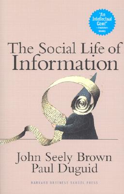 The Social Life of Information - Brown, John Seely, and Duguid, Paul