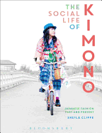 The Social Life of Kimono: Japanese Fashion Past and Present