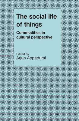 The Social Life of Things - Appadurai, Arjun (Editor)