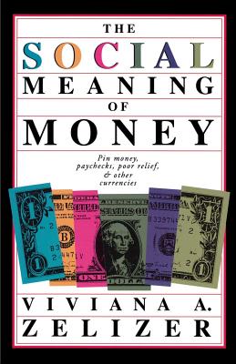 The Social Meaning of Money - Zelizer, Viviana A
