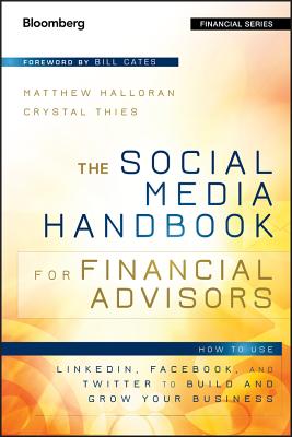 The Social Media Handbook for Financial Advisors: How to Use Linkedin, Facebook, and Twitter to Build and Grow Your Business - Halloran, Matthew, and Thies, Crystal, and Cates, Bill (Foreword by)