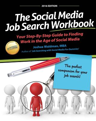 The Social Media Job Search Workbook: Your Step-By-Step Guide to Finding Work in the Age of Social Media - Waldman, Joshua