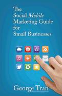 The Social Mobile Marketing Guide for Small Businesses: An EASY Guide to Mobile Marketing