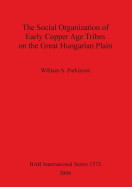 The Social Organization of Early Copper Age Tribes on the Great Hungarian Plain