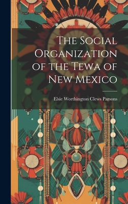 The Social Organization of the Tewa of New Mexico - Parsons, Elsie Worthington Clews 187 (Creator)