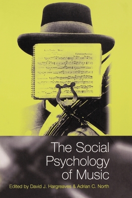 The Social Psychology of Music - Hargreaves, David (Editor), and North, Adrian (Editor)