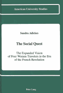 The Social Quest: The Expanded Vision of Four Women Travelers in the Era of the French Revolution - Adickes, Sandra