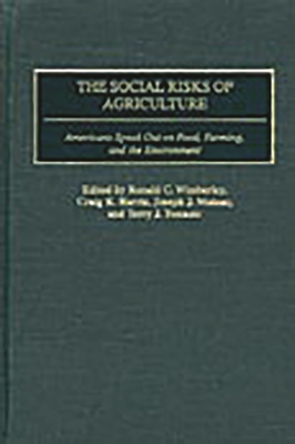 The Social Risks of Agriculture: Americans Speak Out on Food, Farming, and the Environment - Wimberley, Ronald C (Editor), and Harris, Craig K (Editor), and Molnar, Joseph J (Editor)