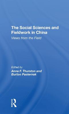 The Social Sciences And Fieldwork In China: Views From The Field - Thurston, Anne F, and Pasternak, Burton