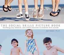The Social Skills Picture Book: Teaching Play, Emotion, and Communication to Children with Autism