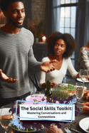 The Social Skills Toolkit: Mastering Conversations and Connections