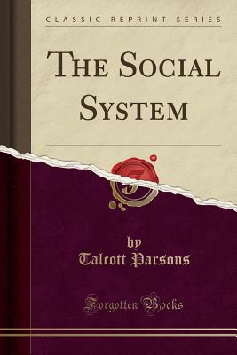 The Social System (Classic Reprint) - Parsons, Talcott