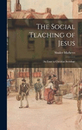 The Social Teaching of Jesus: An Essay in Christian Sociology