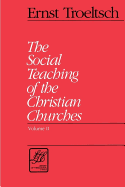 The Social Teaching of the Christian Churches: Volumes I and II - Troeltsch, Ernst, and Troeltsch, E, and Adams, James Luther (Photographer)