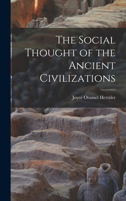 The Social Thought of the Ancient Civilizations - Hertzler, Joyce Oramel 1895-