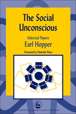 The Social Unconscious: Selected Papers - Pines, Malcolm (Foreword by), and Hopper, Earl