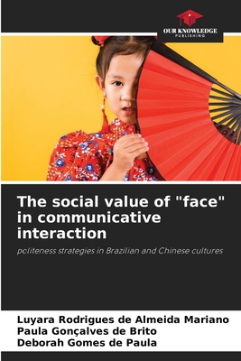 The social value of "face" in communicative interaction - Rodrigues de Almeida Mariano, Luyara, and Gonalves de Brito, Paula, and Gomes de Paula, Deborah