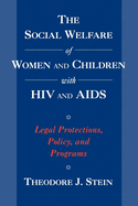 The Social Welfare of Women and Children with HIV and AIDS: Legal Protections, Policy, and Programs