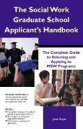 The Social Work Graduate School Applicant's Handbook: The Complete Guide to Selecting and Applying to Msw Programs