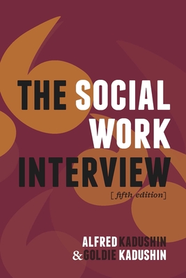 The Social Work Interview: Fifth Edition - Kadushin, Alfred