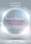 The Social Worker and Psychotropic Medication: Toward Effective Collaboration with Clients, Families, and Providers