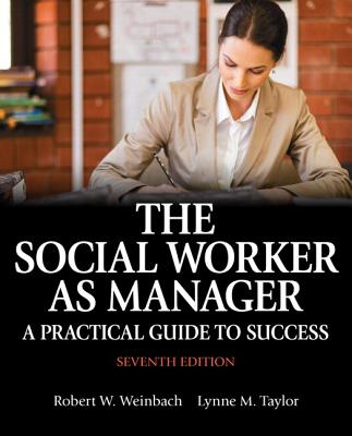 The Social Worker as Manager: A Practical Guide to Success with Pearson Etext -- Access Card Package - Weinbach, Robert, and Taylor, Lynne