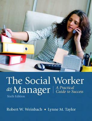 The Social Worker as Manager: A Practical Guide to Success - Weinbach, Robert W, and Taylor, Lynne M