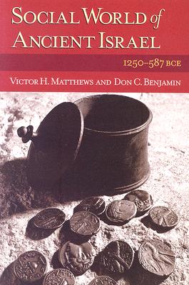 The Social World of Ancient Israel: 1250-587 BCE - Matthews, Victor H, and Benjamin, Don C