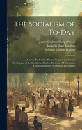The Socialism of To-Day: A Source-Book of the Present Position and Recent Devolopmet of the Socialist and Labor Parties in All Countries, Consisting Mainly of Original Documents