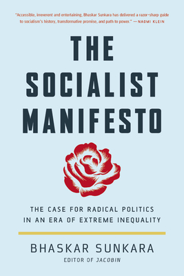 The Socialist Manifesto: The Case for Radical Politics in an Era of Extreme Inequality - Sunkara, Bhaskar