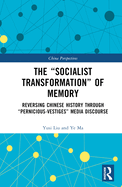 The "Socialist Transformation" of Memory: Reversing Chinese History through "Pernicious-Vestiges" Media Discourse