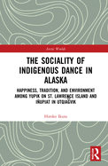 The Sociality of Indigenous Dance in Alaska: Happiness, Tradition, and Environment among Yupik on St. Lawrence Island and Iupiat in Utqiag vik