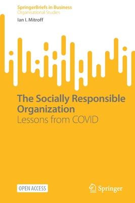 The Socially Responsible Organization: Lessons from COVID - Mitroff, Ian I.