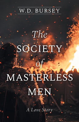 The Society of Masterless Men: A Love Story - Bursey, W D