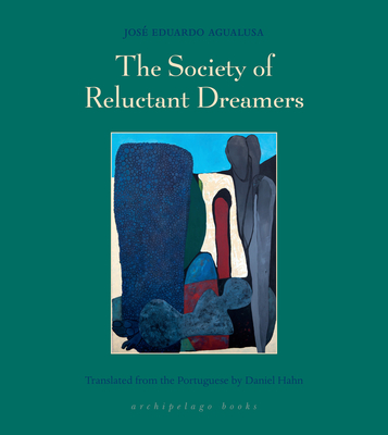 The Society of Reluctant Dreamers - Agualusa, Jose Eduardo, and Hahn, Daniel (Translated by)
