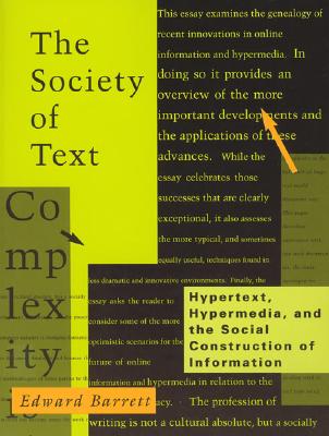 The Society of Text: Hypertext, Hypermedia, and the Social Construction of Information - Barrett, Edward (Editor)