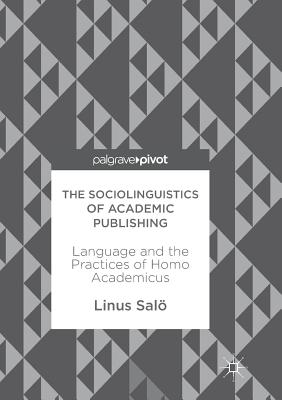 The Sociolinguistics of Academic Publishing: Language and the Practices of Homo Academicus - Sal, Linus