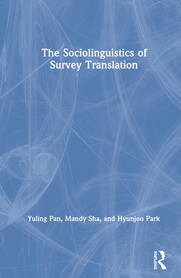The Sociolinguistics of Survey Translation - Pan, Yuling, and Sha, Mandy, and Park, Hyunjoo