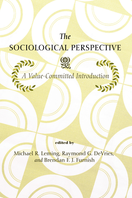 The Sociological Perspective - Leming, Michael (Editor), and de Vries, Raymond (Editor), and Furnish, Brendan (Editor)