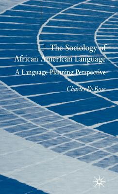 The Sociology of African American Language: A Language Planning Perspective - Debose, C