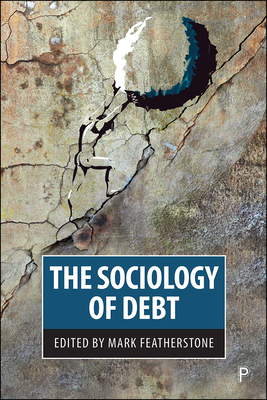 The Sociology of Debt - Haiven, Max (Contributions by), and Gane, Nicholas (Contributions by), and Deville, Joe (Contributions by)