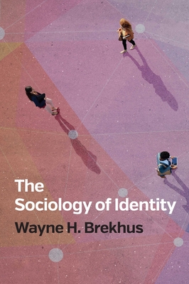 The Sociology of Identity: Authenticity, Multidimensionality, and Mobility - Brekhus, Wayne H.